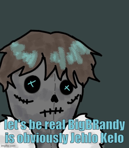 OsDe plush (thanks Disco) | let's be real BigBRandy is obviously Jehlo Kelo | image tagged in osde plush thanks disco | made w/ Imgflip meme maker