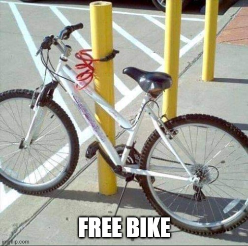 Locked that Bike All Right | FREE BIKE | image tagged in you had one job | made w/ Imgflip meme maker