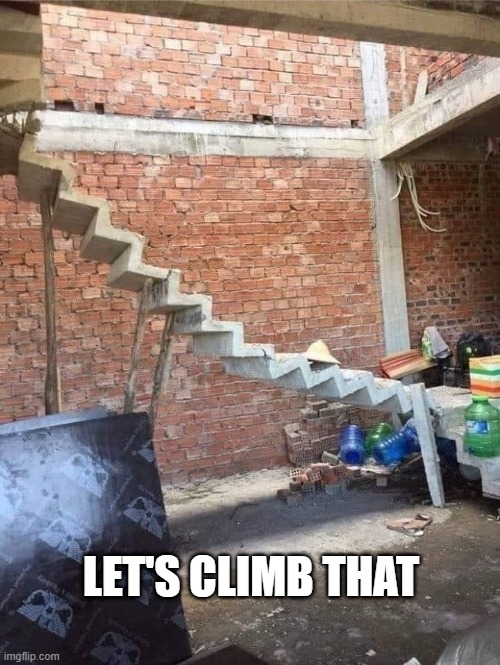 Stairs | LET'S CLIMB THAT | image tagged in unsee juice | made w/ Imgflip meme maker