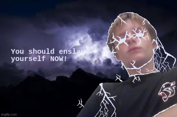 I give up, who wants my account | image tagged in you should enslave yourself now | made w/ Imgflip meme maker