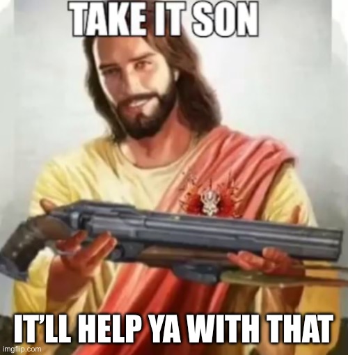 Take it son | IT’LL HELP YA WITH THAT | image tagged in take it son | made w/ Imgflip meme maker