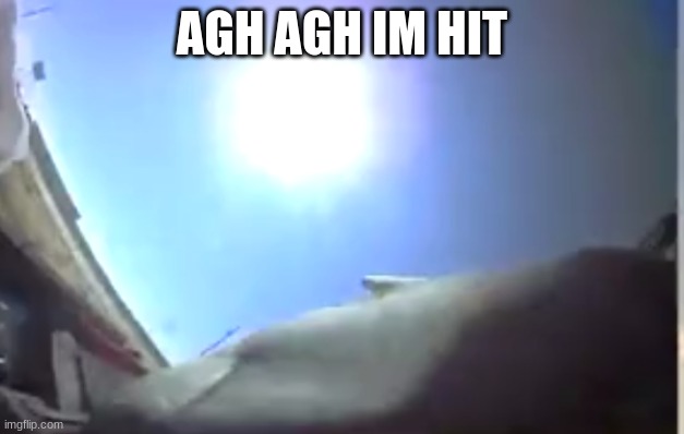 body cam | AGH AGH IM HIT | image tagged in body cam | made w/ Imgflip meme maker