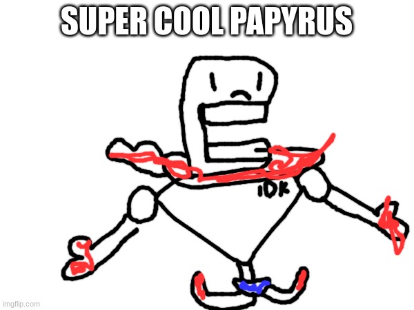 SUPER COOL PAPYRUS | made w/ Imgflip meme maker