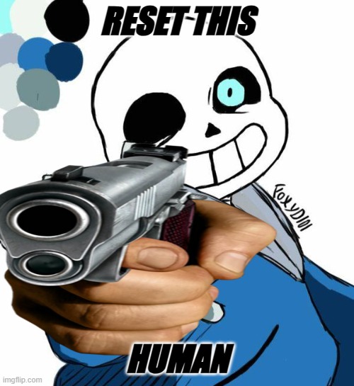 snas has a glock | RESET THIS; HUMAN | image tagged in credits to foxyd101 who i kinda stole this art from | made w/ Imgflip meme maker