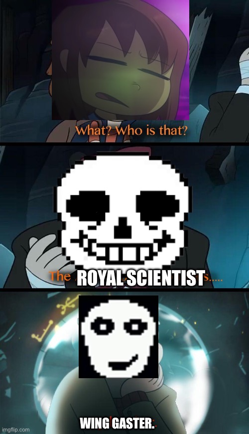 I HAVE BEEN SUMMONED.-Gaster2852  | ROYAL SCIENTIST; WING GASTER. | made w/ Imgflip meme maker