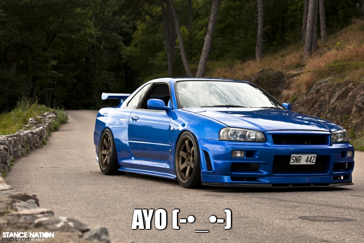 hot r34 | AYO (-•_•-) | image tagged in nissan r34,sus,porn,kys | made w/ Imgflip meme maker