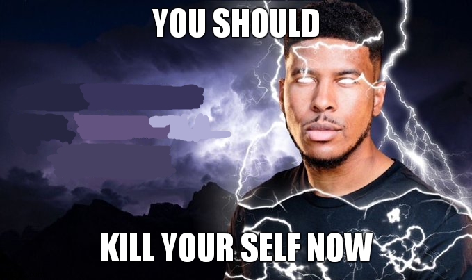 You should kill yourself NOW! | YOU SHOULD KILL YOUR SELF NOW | image tagged in you should kill yourself now | made w/ Imgflip meme maker