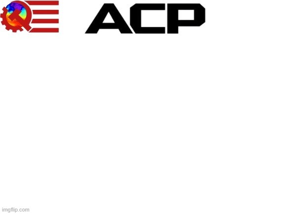 acp | image tagged in magacommunism | made w/ Imgflip meme maker