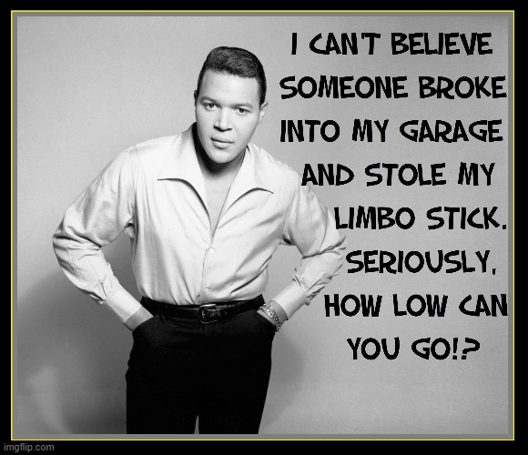 Crime with a Twist." —Chubby Checker | image tagged in vince vance,memes,rock and roll,chubby checker,limbo,how low can you go | made w/ Imgflip meme maker