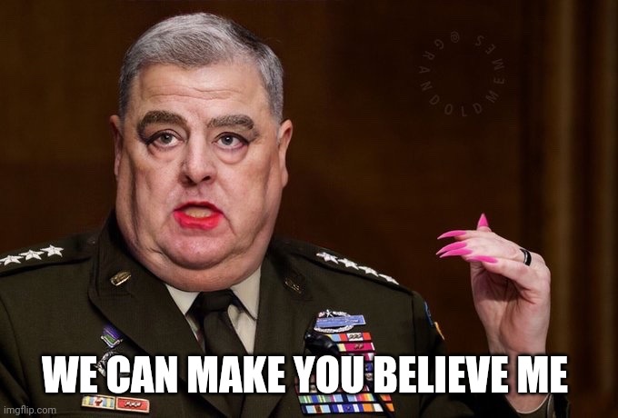 Mark Milley | WE CAN MAKE YOU BELIEVE ME | image tagged in mark milley | made w/ Imgflip meme maker