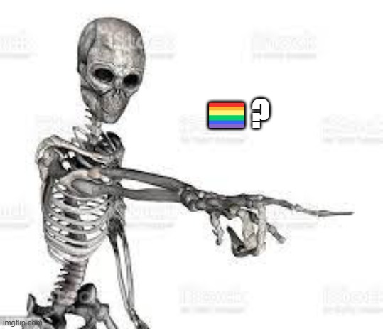 skeleton pointing | ?️‍?? | image tagged in skeleton pointing | made w/ Imgflip meme maker
