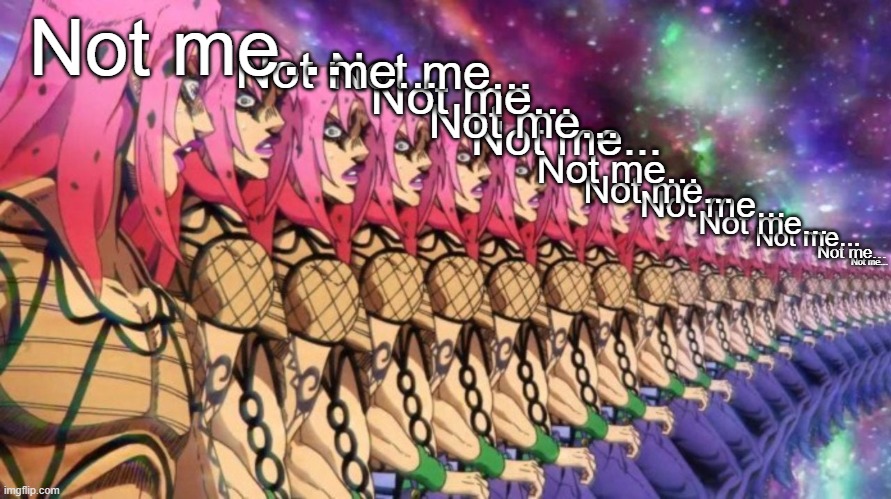 Diavolo loop | Not me... Not me... Not me... Not me... Not me... Not me... Not me... Not me... Not me... Not me... Not me... Not me... Not me... | image tagged in diavolo loop | made w/ Imgflip meme maker