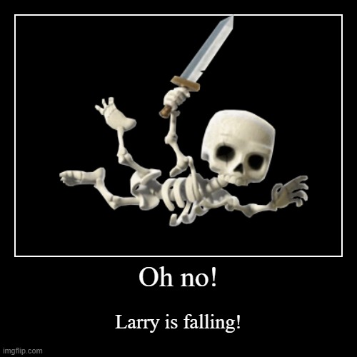 Are you going to save him or what? | Oh no! | Larry is falling! | image tagged in funny,demotivationals | made w/ Imgflip demotivational maker