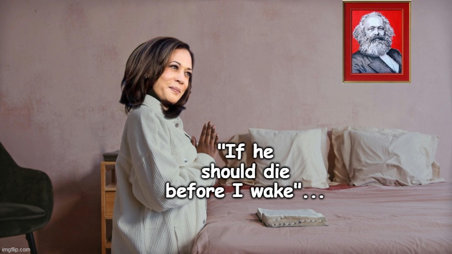 Bet it's EVERY NIGHT | "If he should die before I wake"... | image tagged in kamala prays for joe meme | made w/ Imgflip meme maker