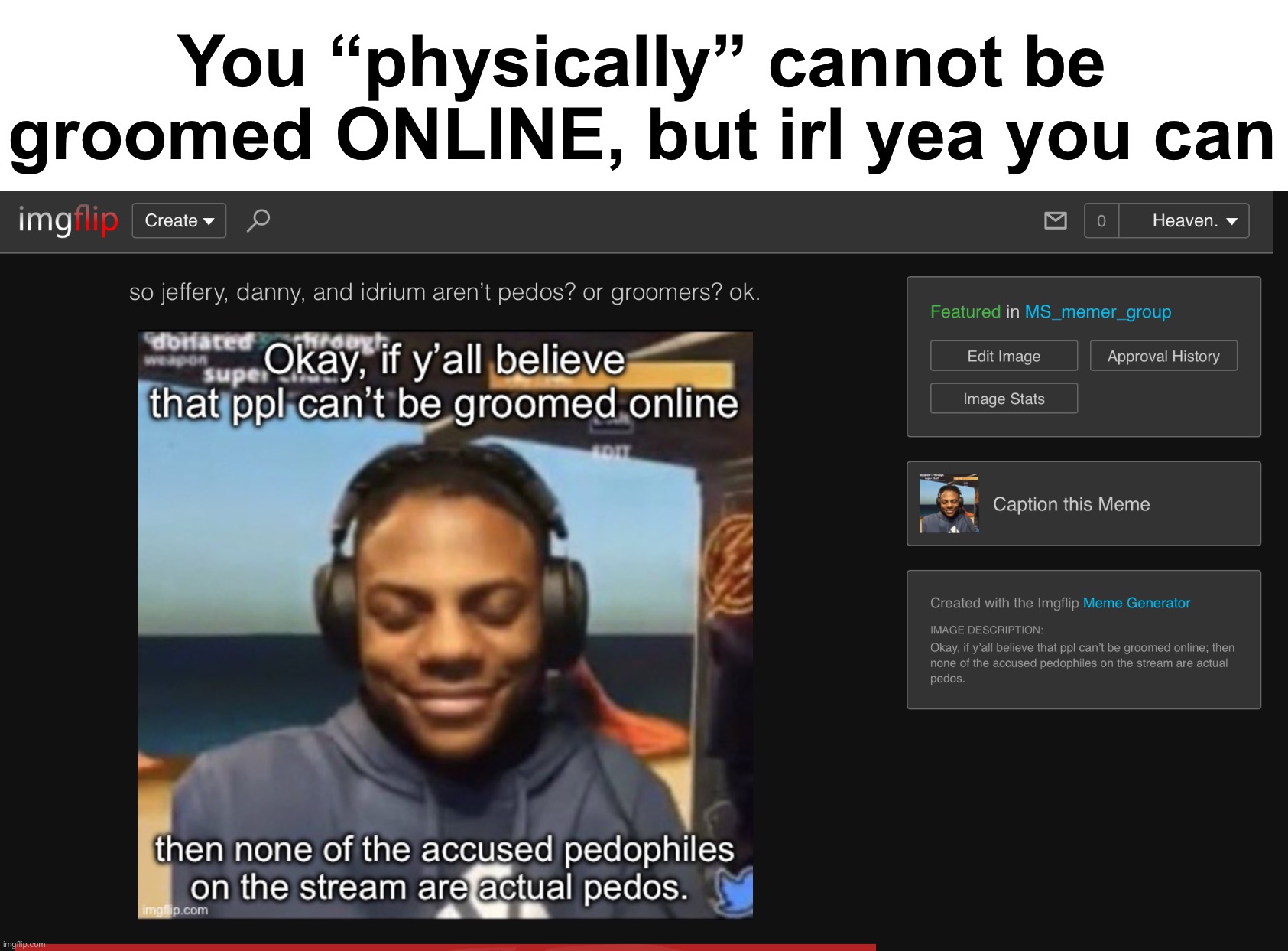 The power of Block/Ignore | You “physically” cannot be groomed ONLINE, but irl yea you can | made w/ Imgflip meme maker