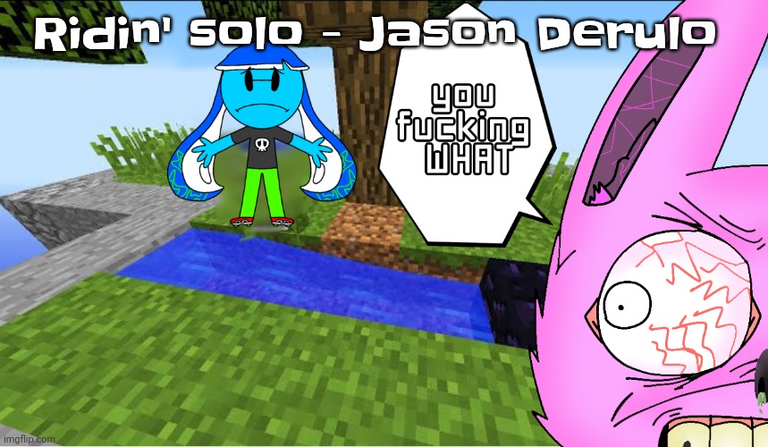 BOP | Ridin' solo - Jason Derulo | image tagged in top 10 minecraft fails | made w/ Imgflip meme maker