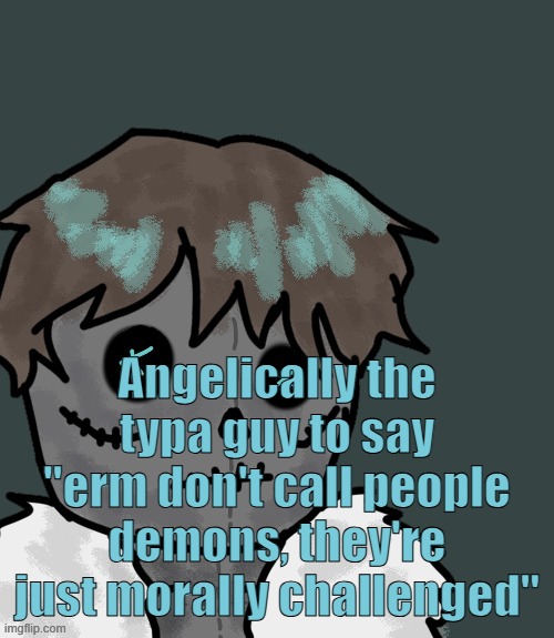 OsDe plush (thanks Disco) | Angelically the typa guy to say "erm don't call people demons, they're just morally challenged" | image tagged in osde plush thanks disco | made w/ Imgflip meme maker