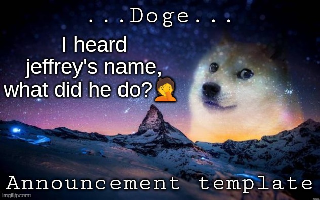 Announcement | I heard jeffrey's name, what did he do?🤦 | image tagged in announcement | made w/ Imgflip meme maker