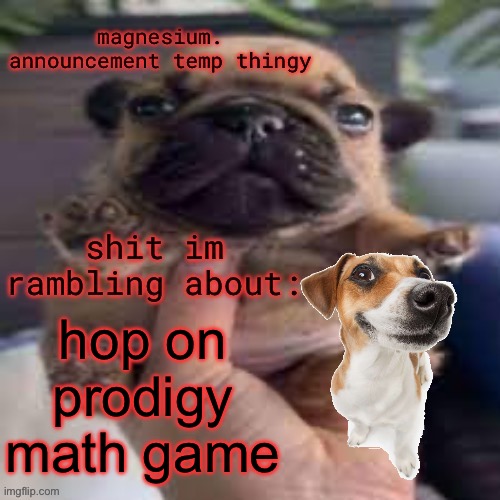 pug temp | hop on prodigy math game | image tagged in pug temp | made w/ Imgflip meme maker