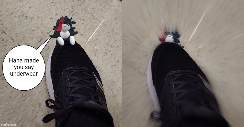 Claire stomped on | Haha made you say underwear | image tagged in claire stomped on | made w/ Imgflip meme maker