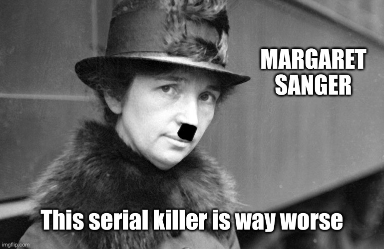 Kamala Wasn't A Boated, So She's A Fan | MARGARET SANGER This serial killer is way worse | image tagged in margaret sanger 1917,political meme,politics,funny,funny memes,dr fauci | made w/ Imgflip meme maker