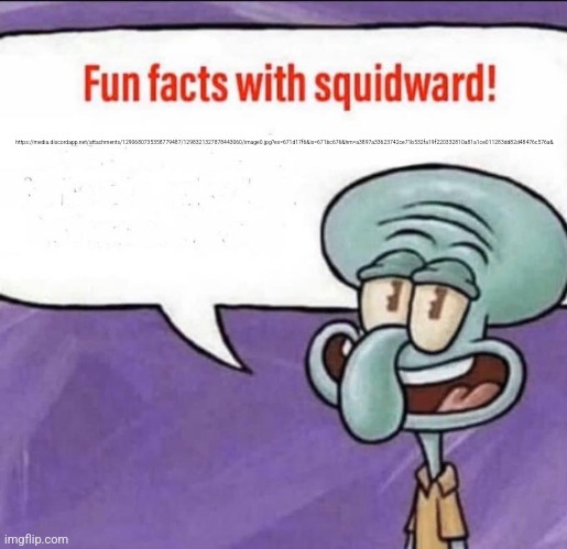 Fun Facts with Squidward | https://media.discordapp.net/attachments/1290680735358779487/1298321327878443060/image0.jpg?ex=671d17f6&is=671bc676&hm=a3897a33623742ce71b532fa19f220332810a81a1ce011283dd82d48476c576a& | image tagged in fun facts with squidward | made w/ Imgflip meme maker