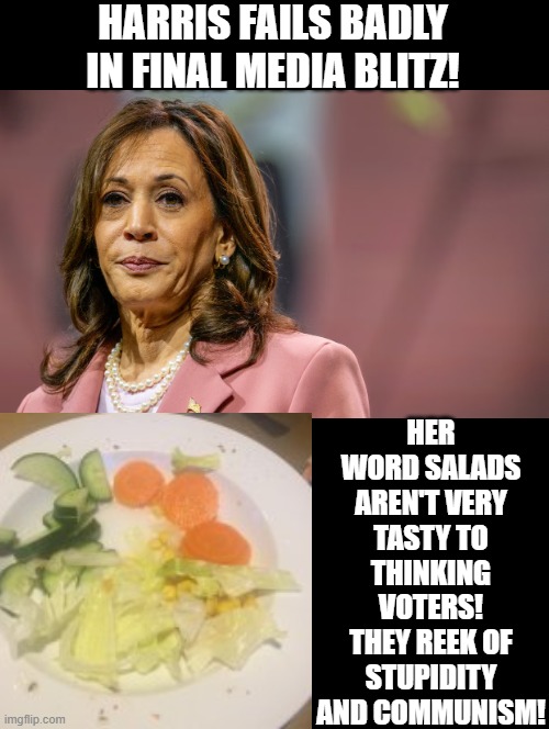 Her word salads reek of stupidity and communism!! | HARRIS FAILS BADLY IN FINAL MEDIA BLITZ! HER WORD SALADS AREN'T VERY TASTY TO THINKING VOTERS! THEY REEK OF STUPIDITY AND COMMUNISM! | image tagged in sam elliott special kind of stupid,stupidity,bad smell | made w/ Imgflip meme maker