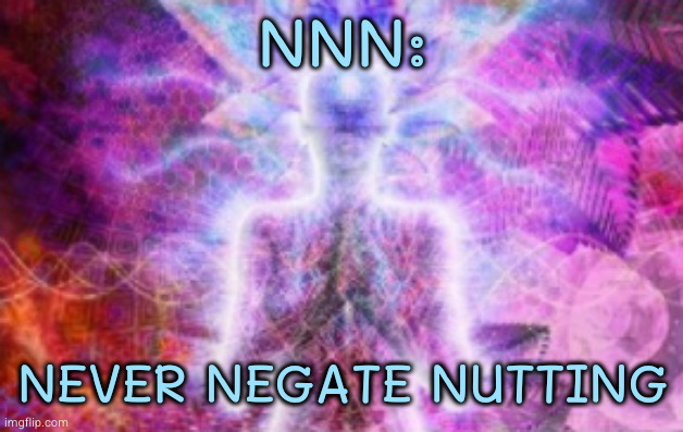 Gigabrain | NNN:; NEVER NEGATE NUTTING | image tagged in gigabrain | made w/ Imgflip meme maker