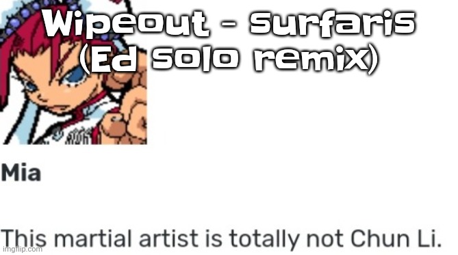 Yuh | Wipeout - surfaris (Ed solo remix) | image tagged in british chun li | made w/ Imgflip meme maker