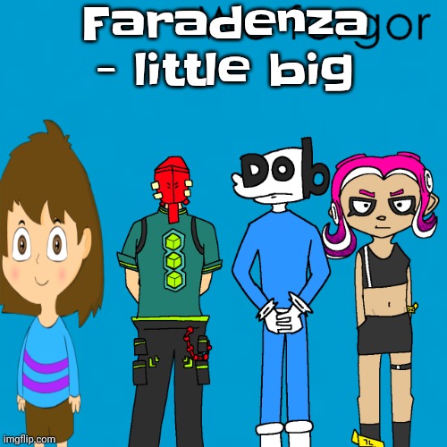 We forgor [weezer] | Faradenza - little big | image tagged in we forgor weezer | made w/ Imgflip meme maker