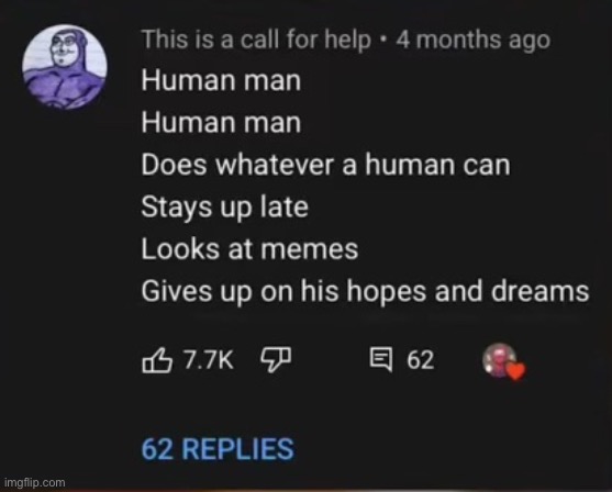 Me rn | image tagged in depression,human man,why are you reading the tags,seriously why,stop reading | made w/ Imgflip meme maker