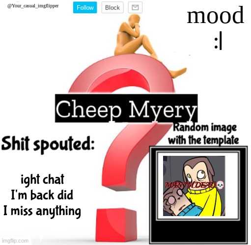 YCI Myery Temp | :|; ight chat I'm back did I miss anything | image tagged in yci myery temp | made w/ Imgflip meme maker
