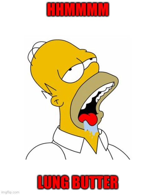 Lung butter | HHMMMM; LUNG BUTTER | image tagged in homer simpson drooling | made w/ Imgflip meme maker