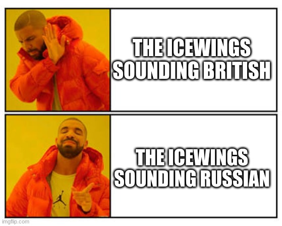 WE BLEED BLUE BLOOD FOR THE MOTHERLAND. | THE ICEWINGS SOUNDING BRITISH; THE ICEWINGS SOUNDING RUSSIAN | image tagged in no - yes,wings of fire | made w/ Imgflip meme maker