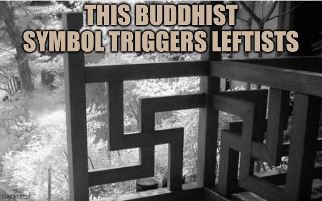 Buddhism Symbol | THIS BUDDHIST SYMBOL TRIGGERS LEFTISTS | image tagged in buddhism symbol | made w/ Imgflip meme maker