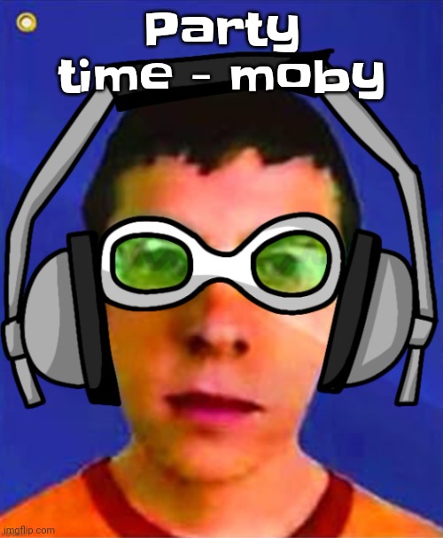 Spam sega with this until a new jsr game comes out | Party time - moby | image tagged in spam sega with this until a new jsr game comes out | made w/ Imgflip meme maker