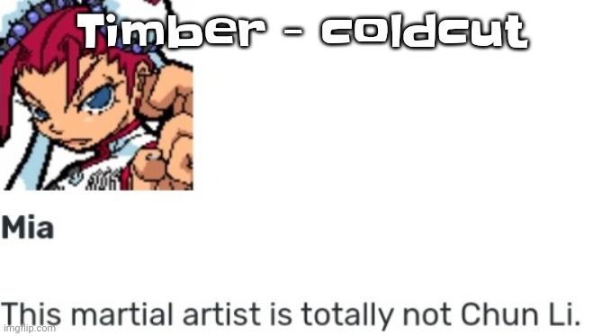 Yuh | Timber - coldcut | image tagged in british chun li | made w/ Imgflip meme maker