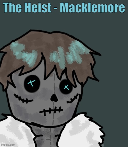 OsDe plush (thanks Disco) | The Heist - Macklemore | image tagged in osde plush thanks disco | made w/ Imgflip meme maker