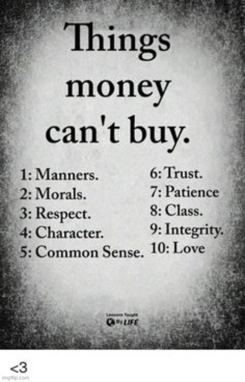 True! | image tagged in money,money can't buy you love,happiness,deep thoughts,money money | made w/ Imgflip meme maker