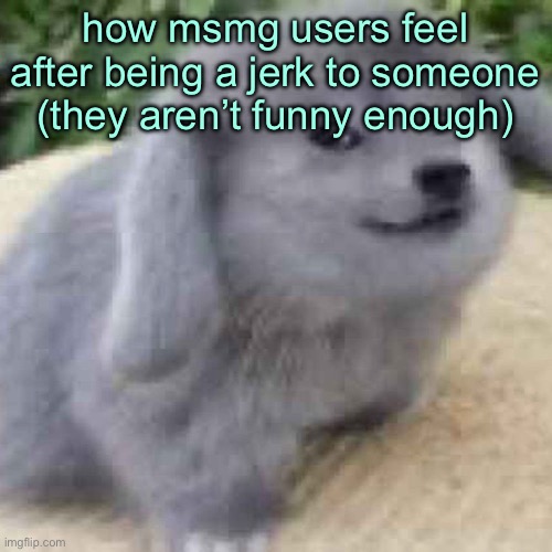 “oh those damn fun stream users let’s gatekeep msmg!” | how msmg users feel after being a jerk to someone (they aren’t funny enough) | image tagged in the creature | made w/ Imgflip meme maker