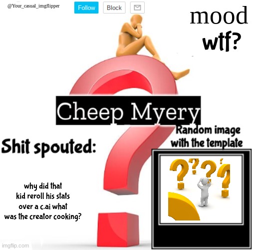 YCI Myery Temp | wtf? why did that kid reroll his stats over a c.ai what was the creator cooking? | image tagged in yci myery temp | made w/ Imgflip meme maker