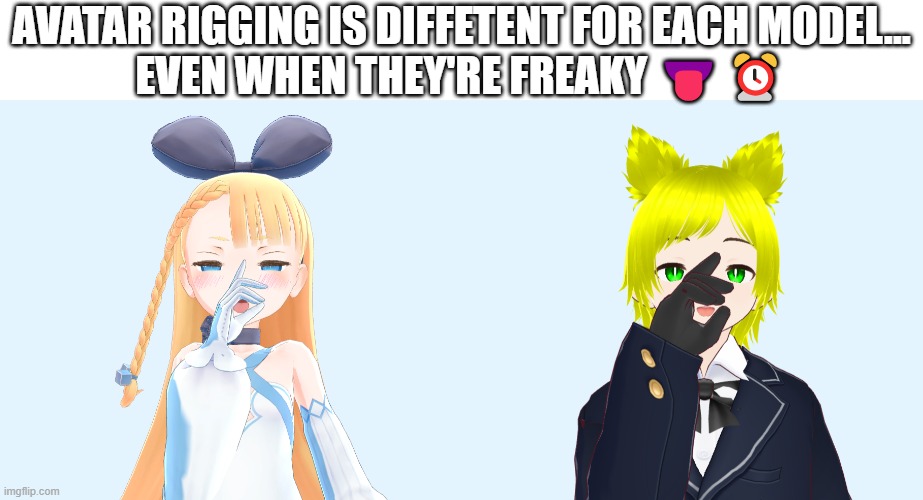 AVATAR RIGGING IS DIFFETENT FOR EACH MODEL...
EVEN WHEN THEY'RE FREAKY 👅⏰ | made w/ Imgflip meme maker