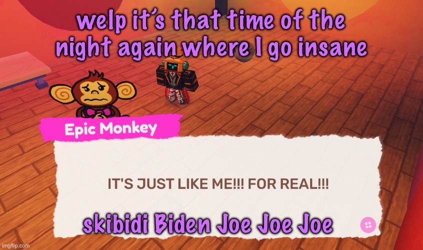 sorry to say this but cdotkom is hot | welp it’s that time of the night again where I go insane; skibidi Biden Joe Joe Joe | image tagged in it's just like me for real | made w/ Imgflip meme maker