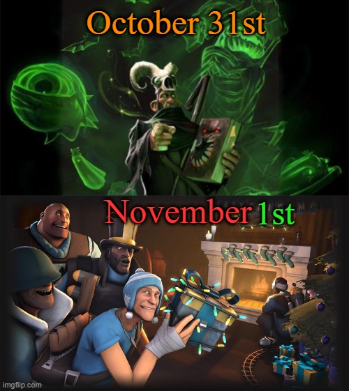 Get ready to see Christmas Stuff on November | October 31st; November; 1st | image tagged in tf2,team fortress 2,november,october | made w/ Imgflip meme maker