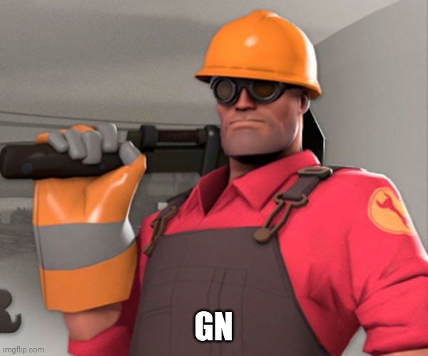 TF2 Engineer | GN | image tagged in tf2 engineer | made w/ Imgflip meme maker