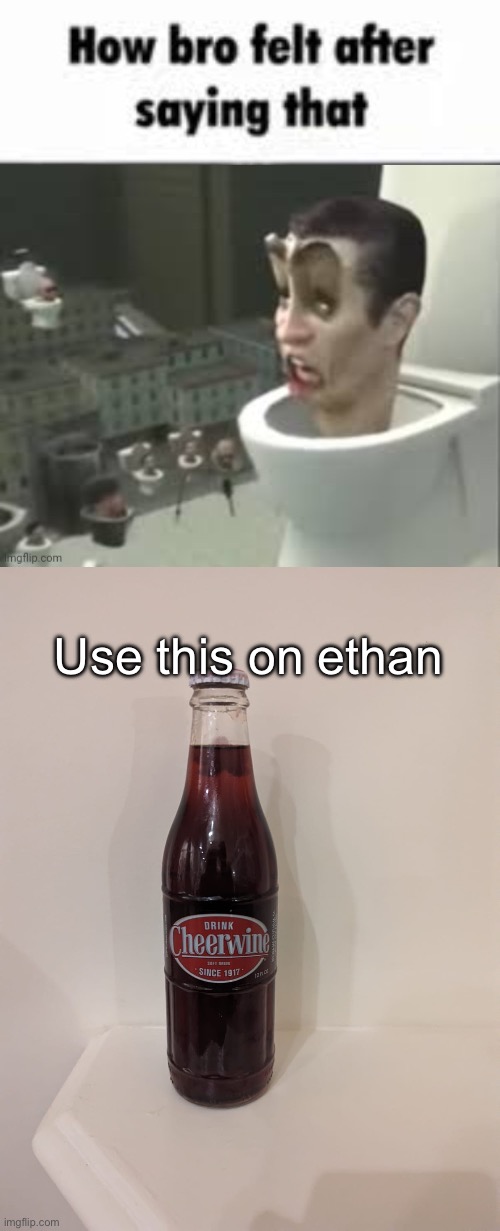 Use this on ethan | image tagged in how bro felt after saying that,cheerwine | made w/ Imgflip meme maker