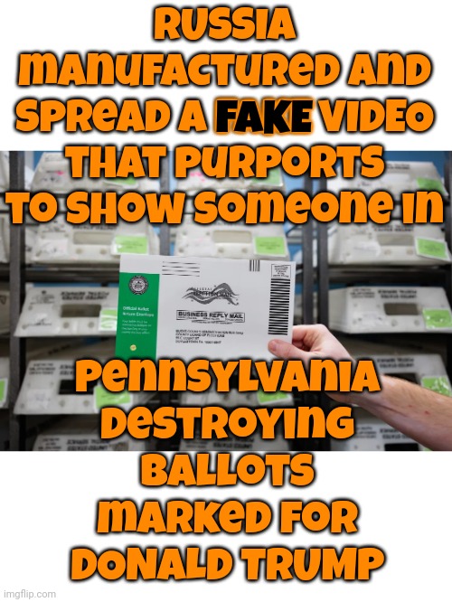 Same Republican/Maga/Trump Traitors.  Different Election Cycle. | RUSSIA manufactured and spread a FAKE VIDEO that purports to show someone in; FAKE; Pennsylvania destroying ballots marked for DONALD TRUMP | image tagged in donald trump is a convicted rapist,lock him up,donald trump is a convicted felon,russian collusion,memes | made w/ Imgflip meme maker