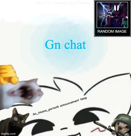 My lil announcement | Gn chat | image tagged in my lil announcement | made w/ Imgflip meme maker