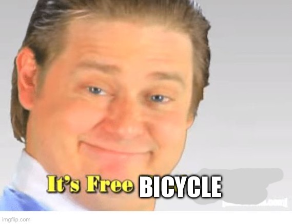 It's Free Real Estate | BICYCLE | image tagged in it's free real estate | made w/ Imgflip meme maker