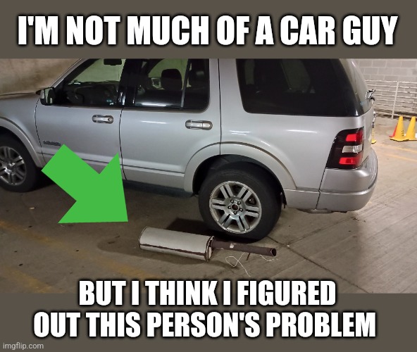 There's your problem | I'M NOT MUCH OF A CAR GUY; BUT I THINK I FIGURED OUT THIS PERSON'S PROBLEM | image tagged in cars | made w/ Imgflip meme maker